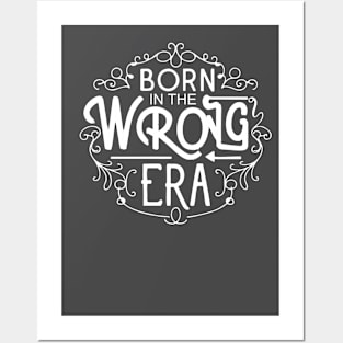 Born in the wrong era Posters and Art